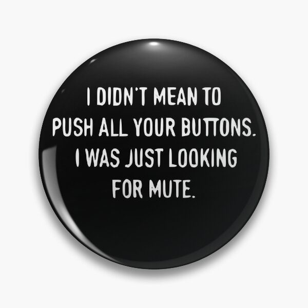 Item preview, I Don’t Mean To Push All Your Buttons I Was Just Looking For Mute designed and sold by Gonkpoke.
