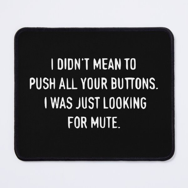 Item preview, I Don’t Mean To Push All Your Buttons I Was Just Looking For Mute designed and sold by Gonkpoke.