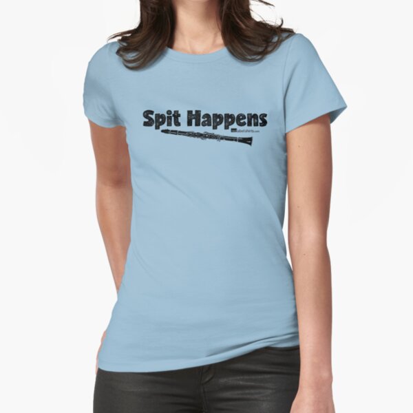 Spit Happens - Clarinet (Black Lettering) Fitted T-Shirt