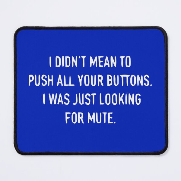 Item preview, I Don’t Mean To Push All Your Buttons I Was Just Looking For Mute designed and sold by Gonkpoke.