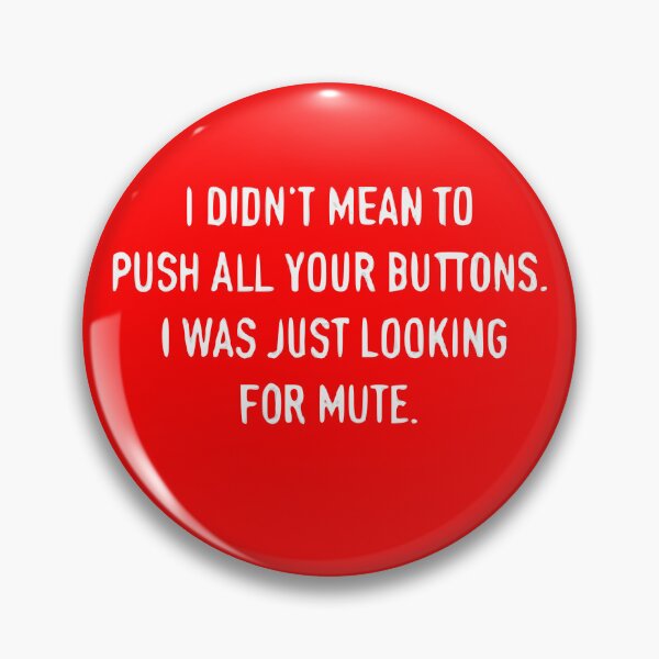 Item preview, I Don’t Mean To Push All Your Buttons I Was Just Looking For Mute designed and sold by Gonkpoke.