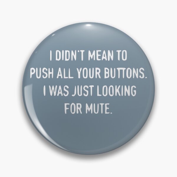 Item preview, I Don’t Mean To Push All Your Buttons I Was Just Looking For Mute designed and sold by Gonkpoke.