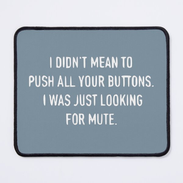 Item preview, I Don’t Mean To Push All Your Buttons I Was Just Looking For Mute designed and sold by Gonkpoke.