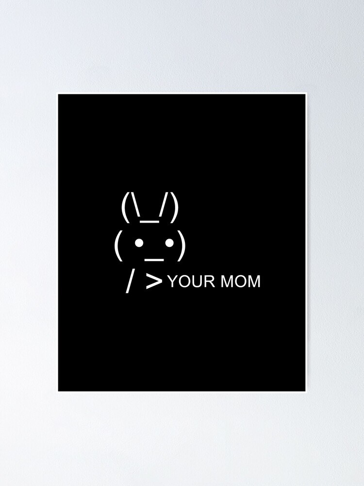 Fun ASCII Bunny Rabbit Meme Holding Your Mom | Poster