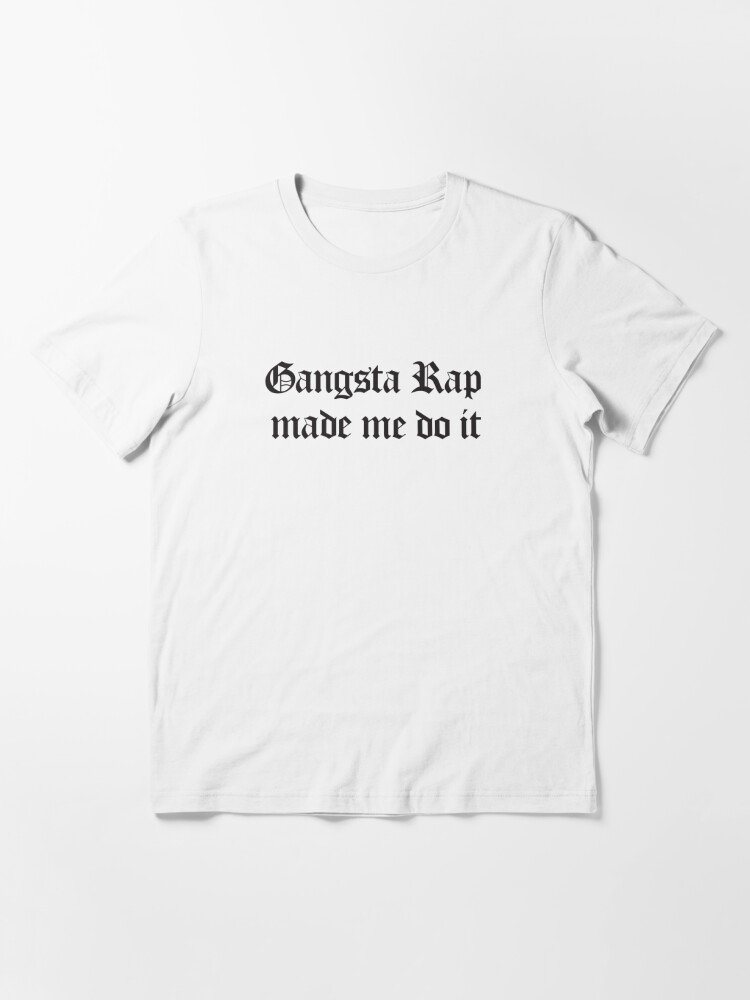 Gangsta Rap Made Me Do It - black | Essential T-Shirt