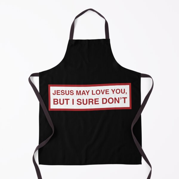 Item preview, Jesus may love you but I sure don't designed and sold by RossDillon.