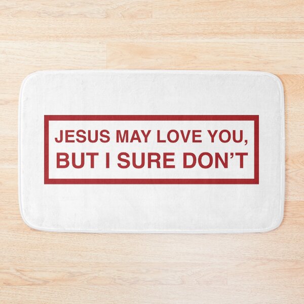 Item preview, Jesus may love you but I sure don't designed and sold by RossDillon.