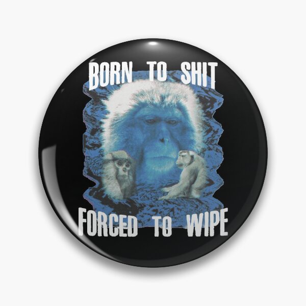 Item preview, Born To Shit Forced To wipe Classic designed and sold by gregoriom.
