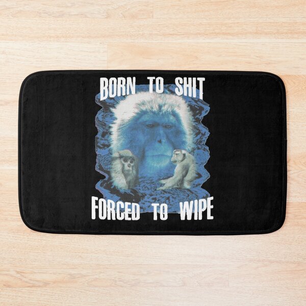 Item preview, Born To Shit Forced To wipe Classic designed and sold by gregoriom.