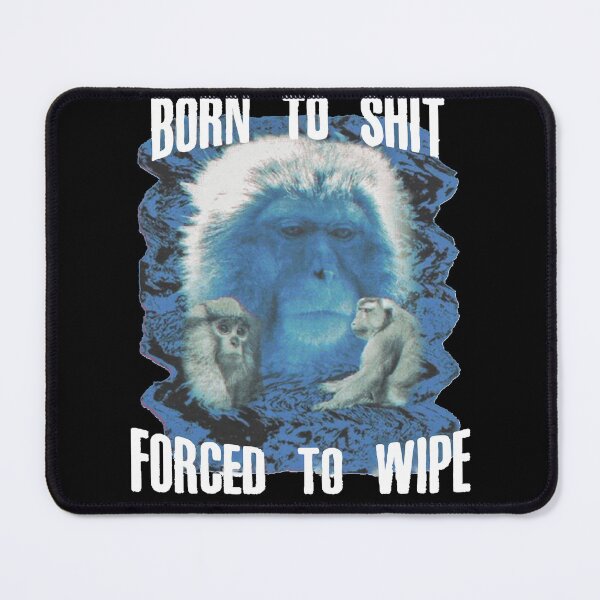 Item preview, Born To Shit Forced To wipe Classic designed and sold by gregoriom.