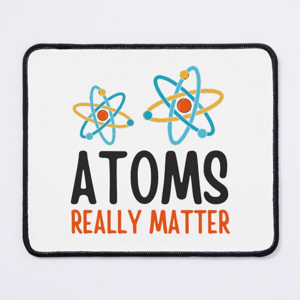Item preview, Atoms Really Matter | Funny Chemistry Jokes designed and sold by chetan786.