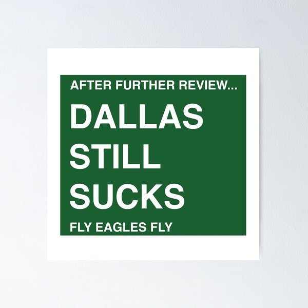 After further review DALLAS STILL SUCKS, fly eagles Poster for Sale by  RossDillon