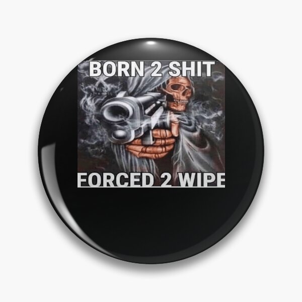 Item preview, Born to shit Forced to wipe designed and sold by gregoriom.