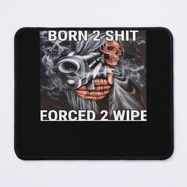 Item preview, Born to shit Forced to wipe designed and sold by gregoriom.