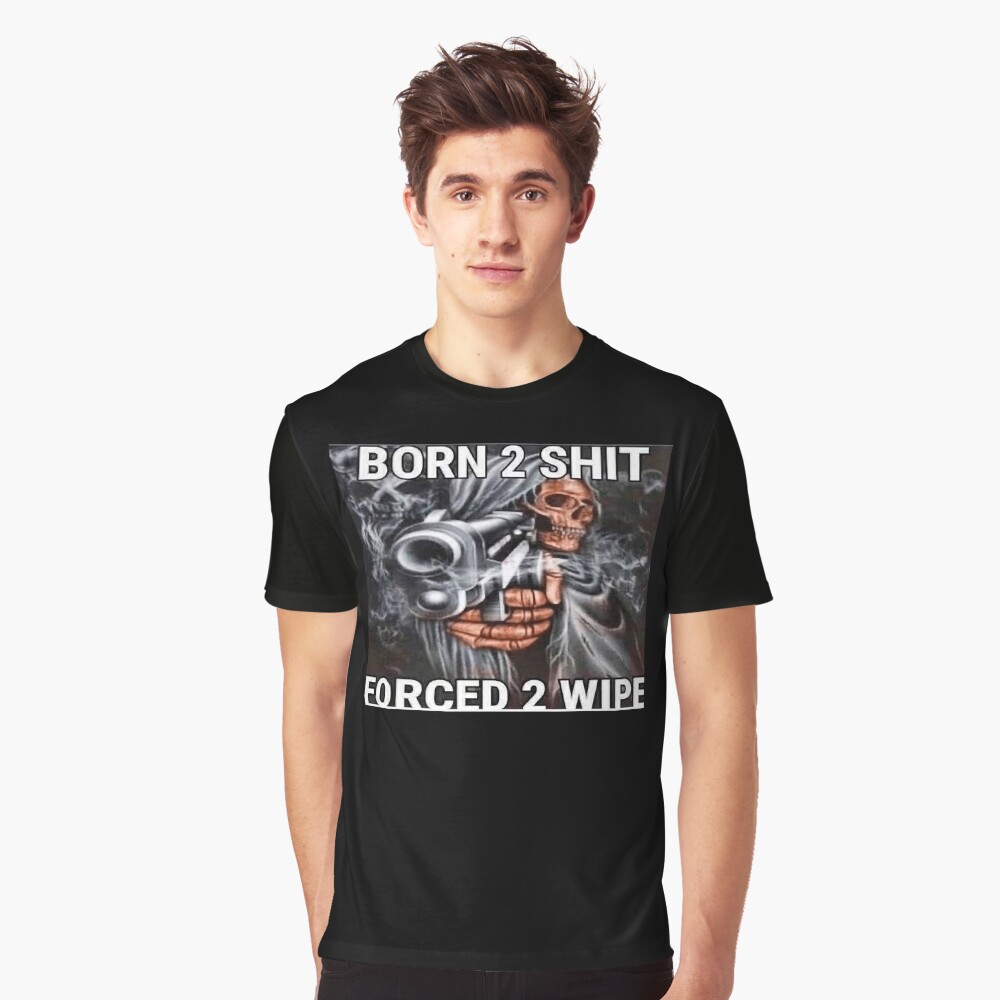 Hot Sale Fashion Anime The Born To Shit Forced To Wipe Print O-neck Tshirt  High