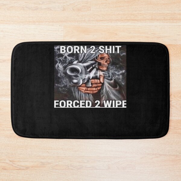 Item preview, Born to shit Forced to wipe designed and sold by gregoriom.