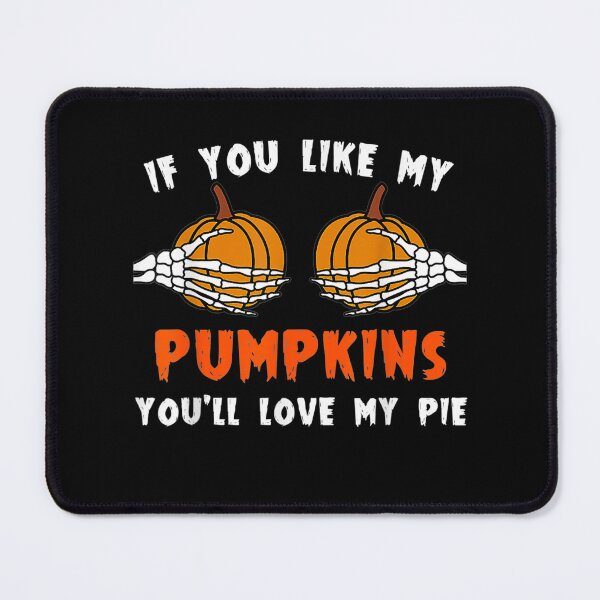 Item preview, If You Like My Pumpkins You'll Love My Pie designed and sold by minduanderjxb28.