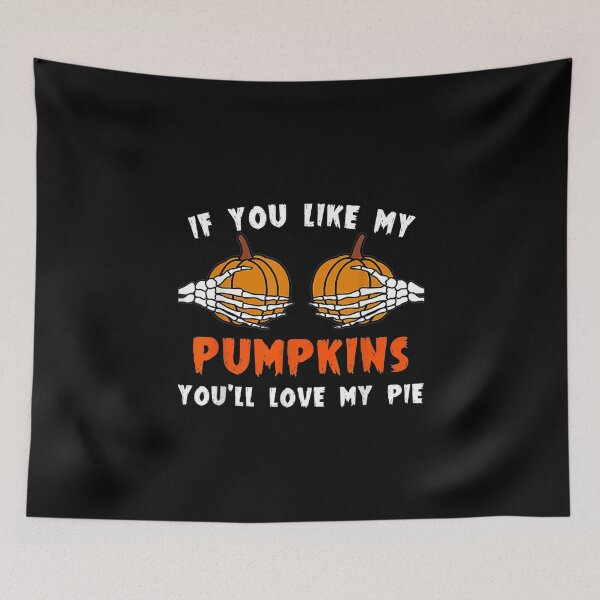 Item preview, If You Like My Pumpkins You'll Love My Pie designed and sold by minduanderjxb28.