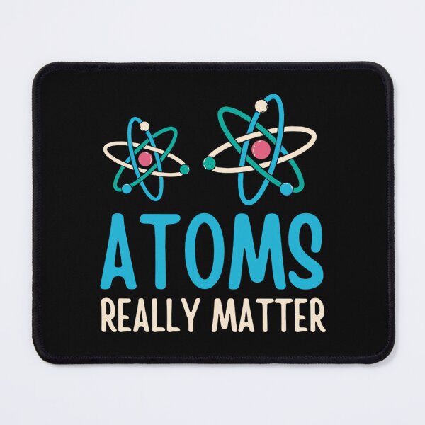 Item preview, Atoms Really Matter | Funny Chemistry Jokes designed and sold by chetan786.