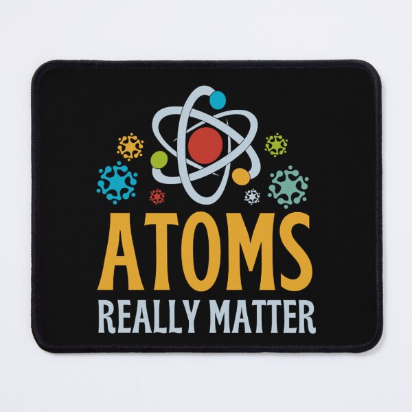 Item preview, Atoms Really Matter | Funny Chemistry Jokes designed and sold by chetan786.