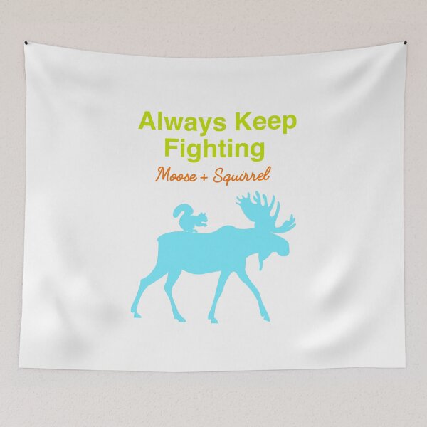 Item preview, Always Keep Fighting Moose and Squirrel designed and sold by STARPENNY.