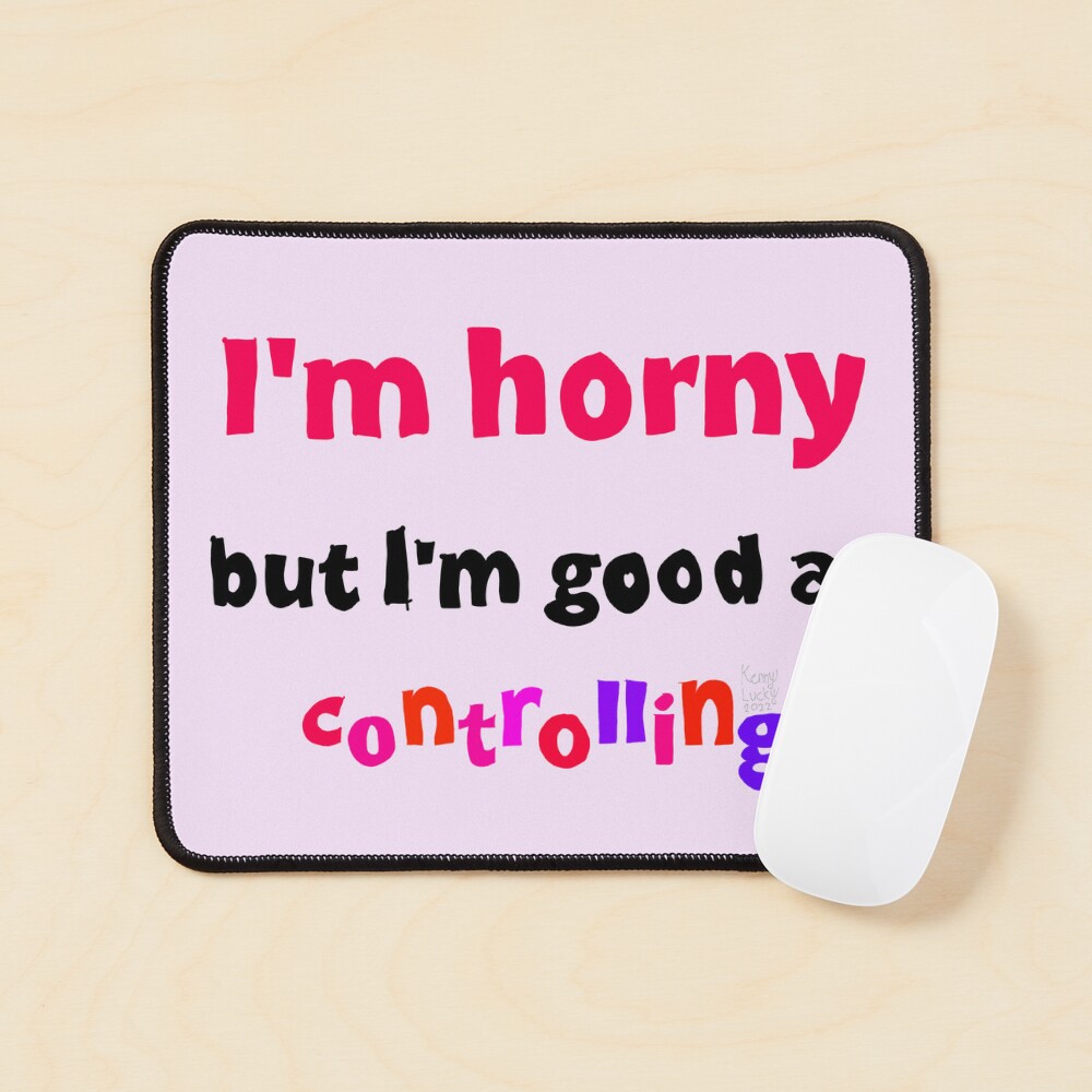 I'm horny but I'm good at controlling Poster for Sale by KennyLucky |  Redbubble