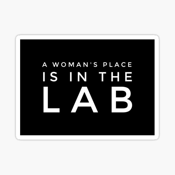 A WOMANS PLACE IS IN THE LAB Sticker