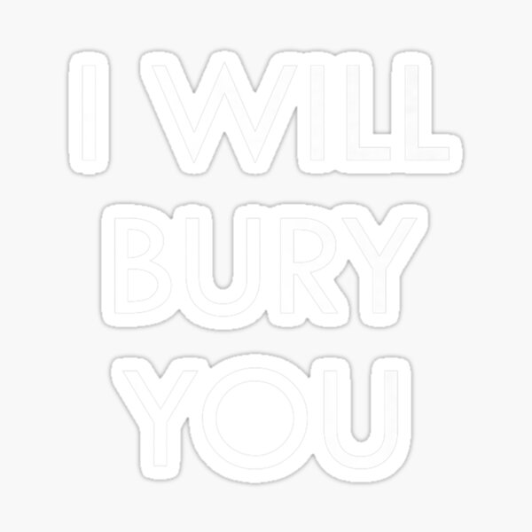 "Mortician Funeral Director Humor I Will Bury You" Sticker for Sale by