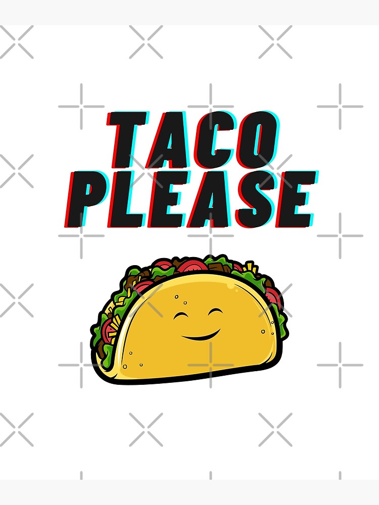 funny-taco-please-text-with-smiling-taco-poster-for-sale-by