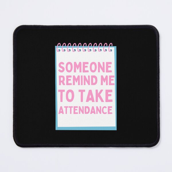 Item preview, Someone remind me to take attendance designed and sold by Harsh Katariya.