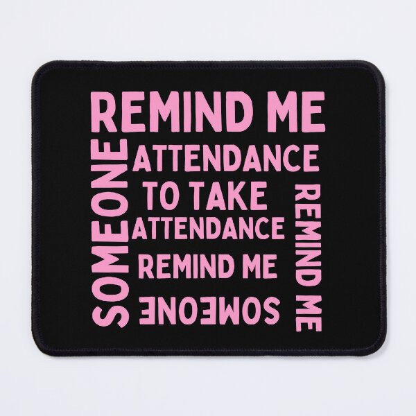 Item preview, Someone remind me to take attendance designed and sold by Harsh Katariya.