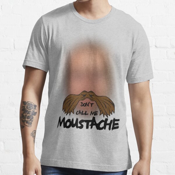 Don't Call Me Moustache Essential T-Shirt
