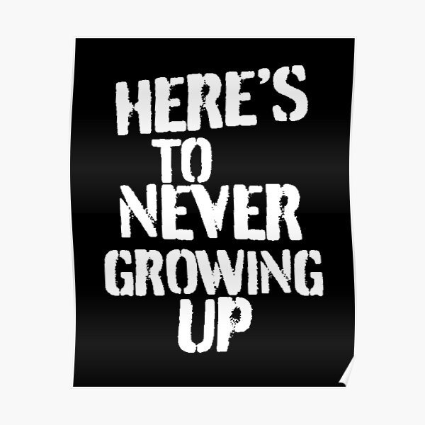 Heres To Never Growing Up Poster