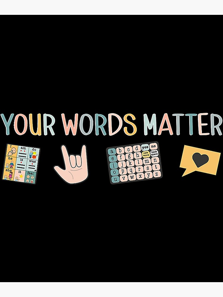 "Your Words Matter Aac Asl Speech Therapy Pathology Slp Aba Rbt Sign Language" Art Print for