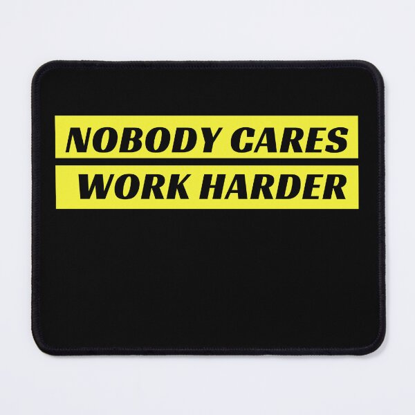 Item preview, Nobody Cares Work Harder designed and sold by Radiantfits.