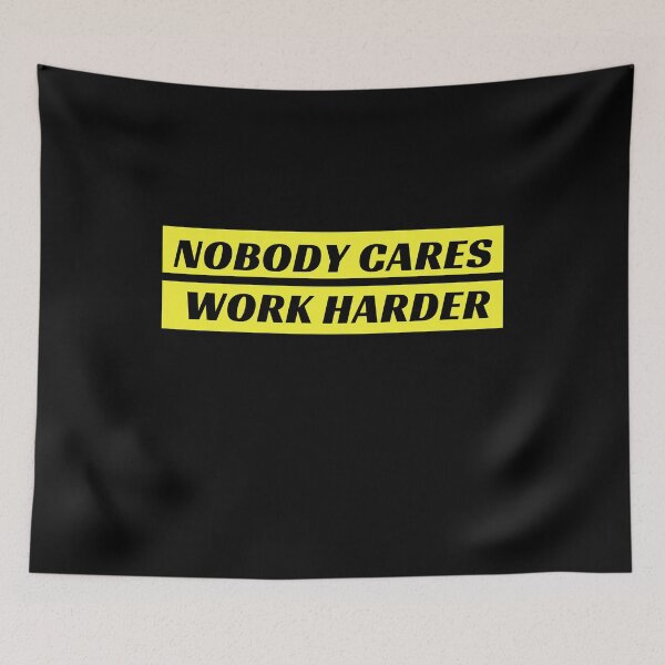 Item preview, Nobody Cares Work Harder designed and sold by Radiantfits.