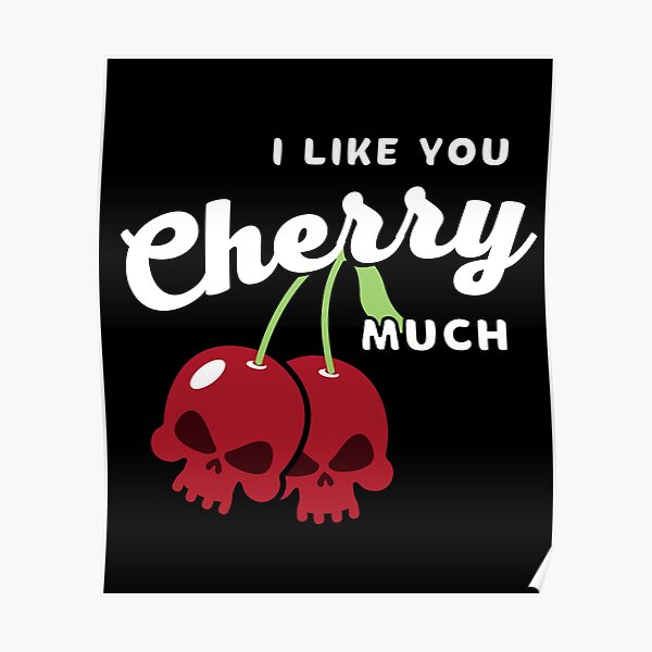 &ldquo;I like you cherry much - skull cherry&rdquo; Poster for Sale by Rev-Style