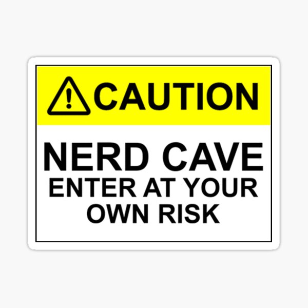 CAUTION: NERD CAVE, ENTER AT YOUR OWN RISK Sticker