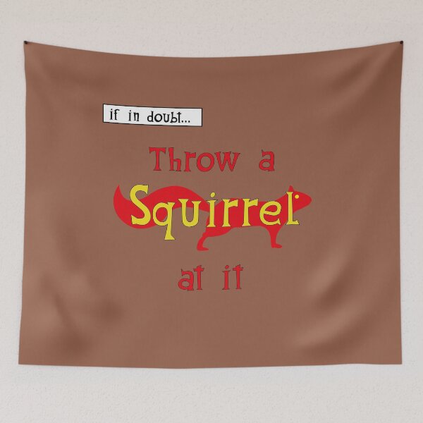 Item preview, IF IN DOUBT - THROW A SQUIRREL AT IT designed and sold by KinkyKaiju.