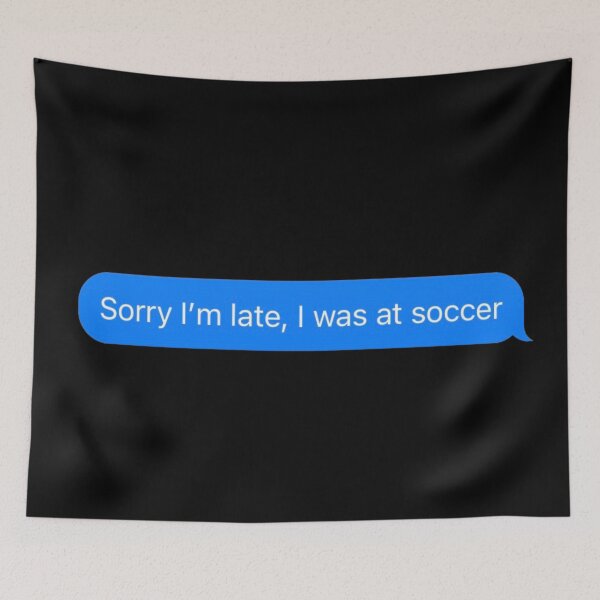 Item preview, Sorry I'm Late, I Was At Soccer Text Message Black - Funny Gym designed and sold by GymWearDepot.