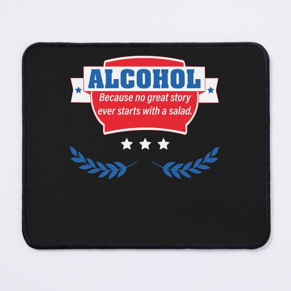 Item preview, Alcohol - Because No Good Story Ever Started With A Salad designed and sold by tammyrange.