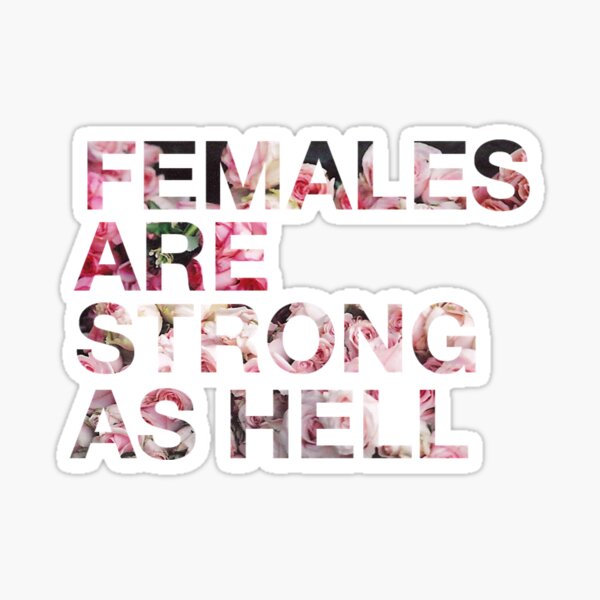 Females Are Strong As Hell - Roses/Trendy/Summer/Hipster Meme Sticker