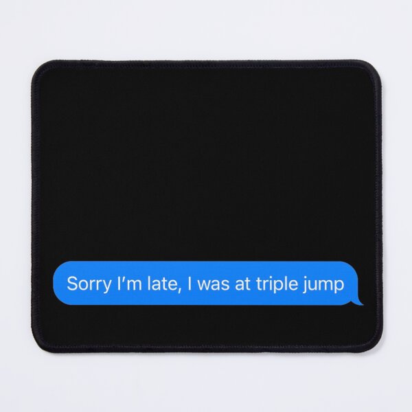 Item preview, Sorry I'm Late, I Was At Triple Jump Text Message Black - Funny Gym designed and sold by GymWearDepot.