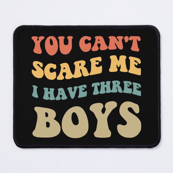 Item preview, You Can't Scare Me I Have Three Boys V designed and sold by Lemon Pepper.