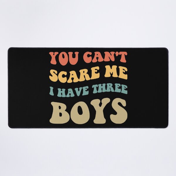 Item preview, You Can't Scare Me I Have Three Boys V designed and sold by Lemon Pepper.