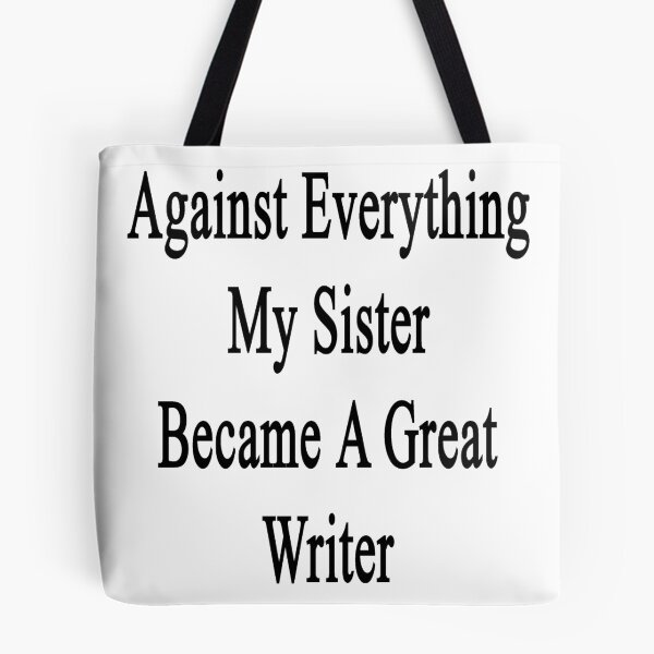 Item preview, Against Everything My Sister Became A Great Writer  designed and sold by supernova23.