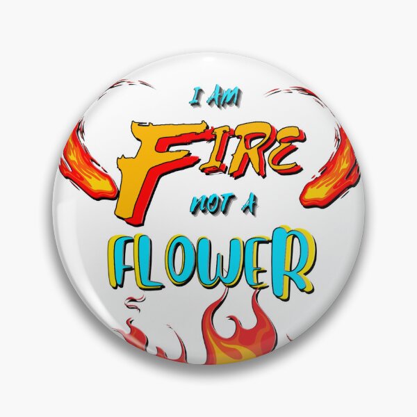 Item preview, I am  fire not a flower. designed and sold by Galaxy8999.