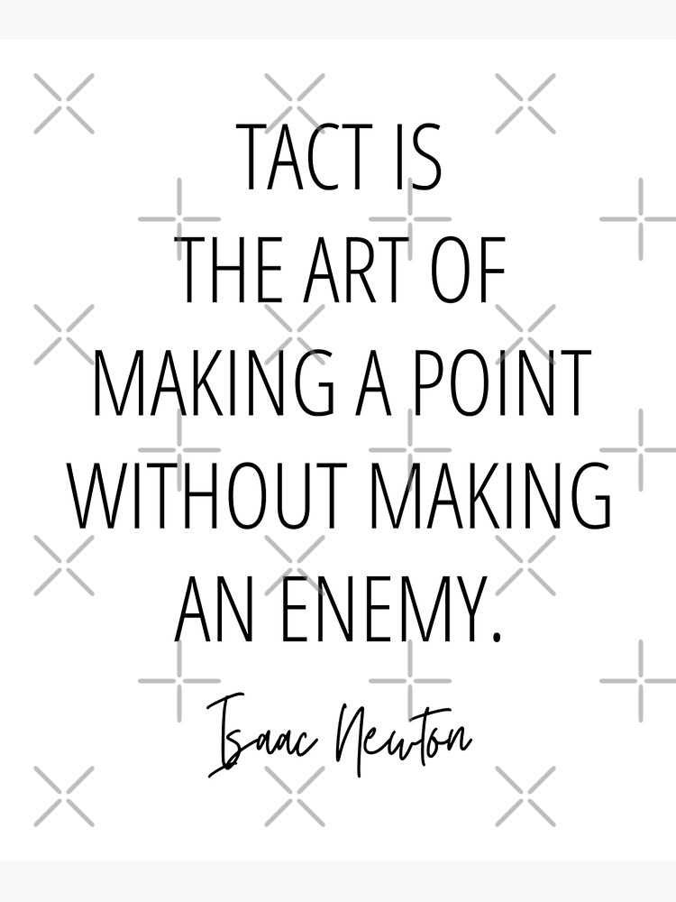 tact-is-the-art-of-making-a-point-without-making-an-enemy-newton