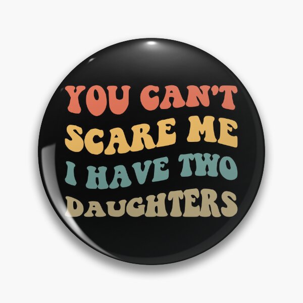 Item preview, You Can't Scare Me I Have Two Daughters V designed and sold by Lemon Pepper.