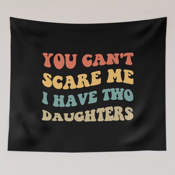 Item preview, You Can't Scare Me I Have Two Daughters V designed and sold by Lemon Pepper.